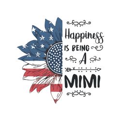 happiness is being a mimi svg, independence svg, happiness svg, america flag sunflower svg, american flag svg, 4th of ju