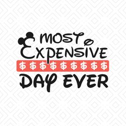 most expensive day ever svg, disney svg, mickey svg, most expensive svg, mickey ears svg, walt disney svg, disneyland sv