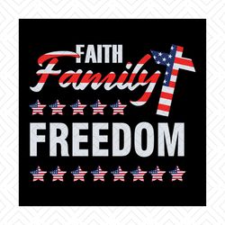 faith family freedom svg, independence svg, 4th of july svg, merica svg, american family svg, jesus svg, faith svg, july