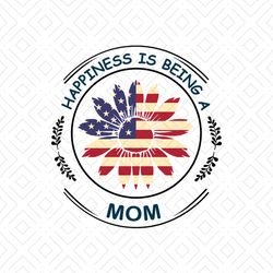 happiness is being a mom svg, independence svg, independent mom svg, independent mother, mom svg, mom saying svg, sunflo