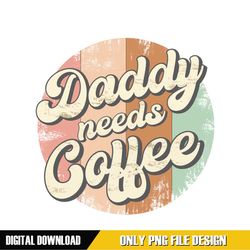 daddy need coffee father day png