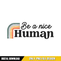 be a nice human father day png