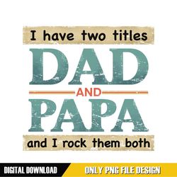 i have two title dad and papa and i rock them both png