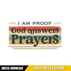 i am proof god answer prayers png