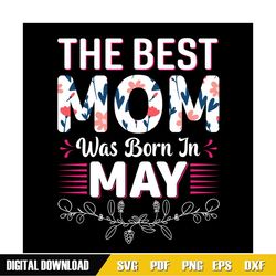 the best mom was born in may svg