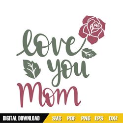 love you mom mother day rose svg