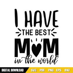 i have the best mom in the world heart svg