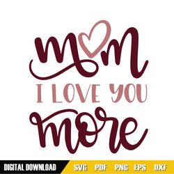 mom i love you more mother day heart svg