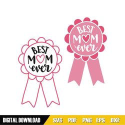 best mom ever mother day love badge svg