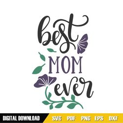 best mom ever morning glory mother day svg
