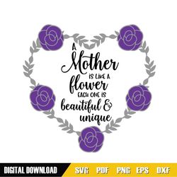 a mother is like a flower each one is beautiful and unique svg