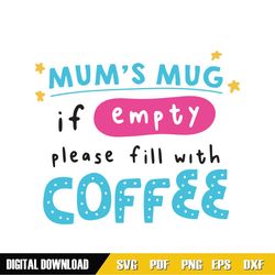 mum mug if empty please fill with coffee svg