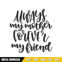 always my mother forever my friend sayings svg