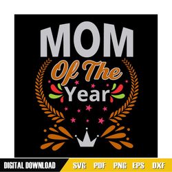 mom of the year mother day queen svg