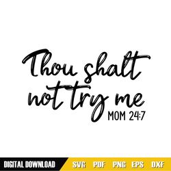 thou shalt not try me mom 24 7 svg