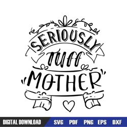 seriously tuff mother mom day svg