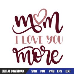 mom i love you more mother day heart svg