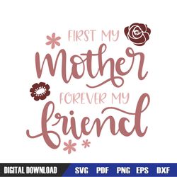 first my mother forever my friend svg cut file