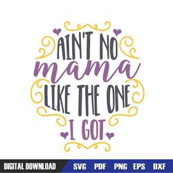 ain't no mama like the one i got svg