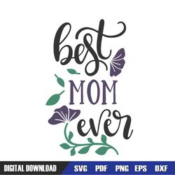 best mom ever morning glory mother day svg