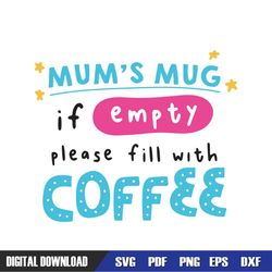 mum mug if empty please fill with coffee svg