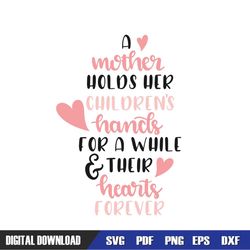 a mother hold their children hands for a while and heart forever svg