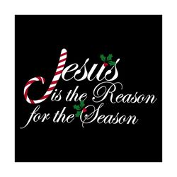 Jesus Is The Reason For The Season Svg, Belief Svg, Jesus Svg, Reason Svg, Season Svg, Blessed Svg, Grateful Svg, Faith
