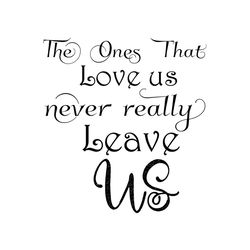 The Ones That Love Us Never Really Leave US SVG
