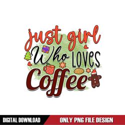 Just Girl Who Loves Coffee PNG