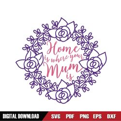 home is where your mum is floral wreath svg