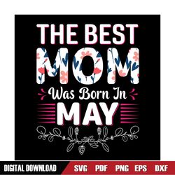 the best mom was born in may svg