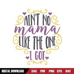 ain't no mama like the one i got svg