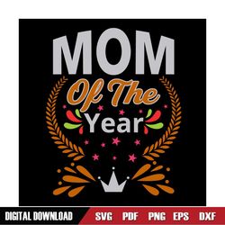 mom of the year mother day queen svg