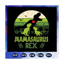 mamasaurus rex, mamasaurus svg, babysaurus svg, mother svg, mama svg, mommy svg, mother gift, mother shirt, files for cr