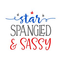 star spangled and sassy svg, independence svg, star svg, star spangled svg, sassy svg, american flag svg, 4th of july sv