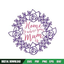 home is where your mum is floral wreath svg