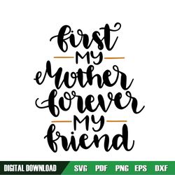 first my mother forever my friend svg cutting file