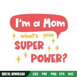 i'm a mom what your super power svg