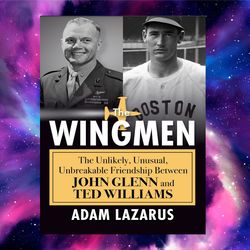 the wingmen: the unlikely, unusual, unbreakable friendship between john glenn and ted williams by adam-lazarus (author)