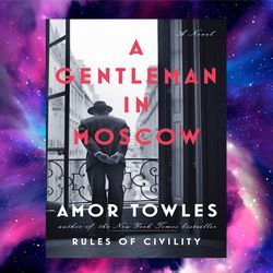 a gentleman in moscow by amor towles (author)