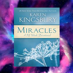 miracles: a 52-week devotional by karen kingsbury