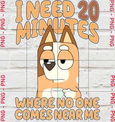 i need 20 minutes where no one comes near me png sublimation, dog mom shirt, cartoon dog clipart, mother's day