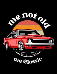 i'm not old i'm classic funny car graphic - mens & womens short sleeve t-shirt png svg