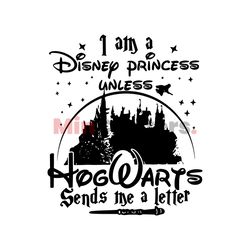i am a disney princess unless hogwarts sends a letter svg