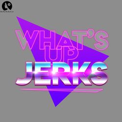 whats up jerks png download