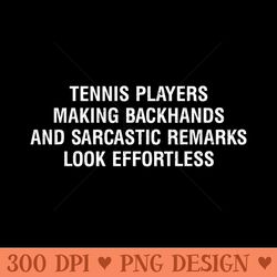 Tennis players Making backhands and sarcastic remarks look effortless - PNG Download Store