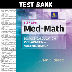 latest 2024 henke's med-math dosage-calculation, preparation, and administration, 9th edition test bank | all chapters