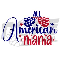 all american mama svg, sun glasses american flag svg, mama 4th of july svg digital file