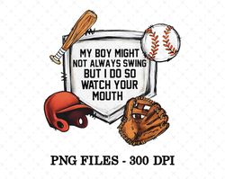 my boy might not always swing but i do so watch your mouth png, funny baseball png, mama baseball png