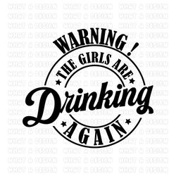 warning! the girls are drinking again svg png